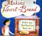 Making Heart-Bread: - Matthew Linn, Dennis Linn