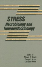 Stress: Neurobiology and Neuroendocrinology - Marvin R. Brown