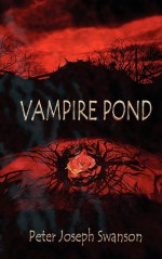 Vampire Pond - Peter Joseph Swanson