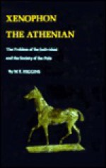 Xenophon The Athenian: The Problem Of The Individual And The Society Of The Polis - William Edward Higgins