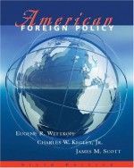 American Foreign Policy [With Infotrac] - James M. Scott, Charles W. Kegley Jr., Eugene R. Wittkopf