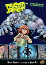 #17 Detective Frankenstein (Twisted Journeys ®) - Alaya Johnson, Yuko Geneviev Ota