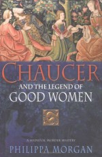 Chaucer and the Legend of Good Women - Philippa Morgan