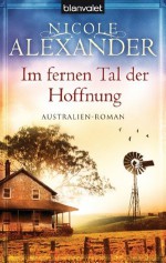 Im fernen Tal der Hoffnung: Australien-Roman (German Edition) - Nicole Alexander, Margarethe van Pee