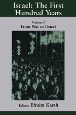 Israel: the First Hundred Years: Volume II: From War to Peace?: 2 (Israeli History, Politics and Society) - Efraim Karsh