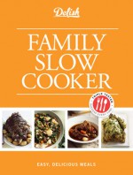 Delish Family Slow Cooker: Easy, Delicious Meals - Elizabeth Shepard, Ian Wallace