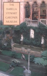 The Isabella Stewart Gardner Museum: A Companion Guide and History - Hilliard T. Goldfarb, Isabella Stewart Gardner Museum