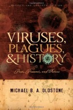 Viruses, Plagues, and History: Past, Present and Future - Michael B.A. Oldstone