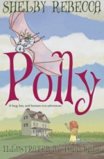 Polly: a Bug, Bat, and Human Eco-Adventure - Shelby Rebecca, Todd Kale