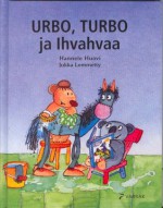 Urbo, Turbo ja Ihvahvaa - Hannele Huovi, Jukka Lemmetty, Mare Ollisaar