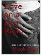 Love on a Dirt Road (The Roughneck Series Book 1) - Nicole Hart