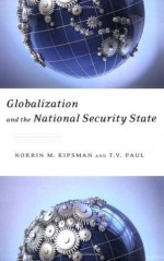 Globalization and the National Security State - Norrin M. Ripsman, T.V. Paul