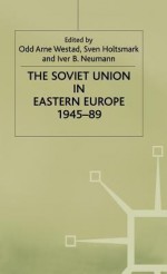 Soviet Union in Eastern Europe 1945-89 - Iver B. Neumann