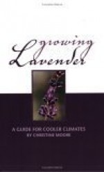 Growing Lavender: A Guide For Cooler Climates - Christine Moore