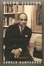 Ralph Ellison: A Biography - Arnold Rampersad