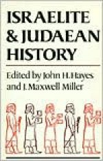 Israelite and Juaean History - John H. Hayes, James Maxwell Miller