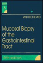 Mucosal Biopsy of the Gastrointestinal Tract: Volume 3 in the Major Problems in Pathology Series - Richard Whitehead, Lesley Day