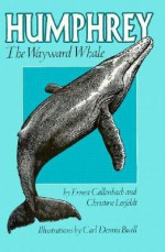 Humphrey the Wayward Whale - Ernest Callenbach, Carl Dennis Buell, Christine Leefeldt