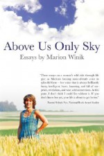 Above Us Only Sky: Essays - Marion Winik