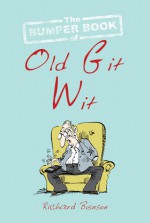 The Bumper Book of Old Git Wit - Richard Benson, Ian Baker