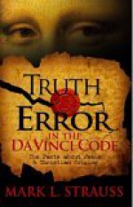 Truth & Error in the Da Vinci Code: The Facts about Jesus and Christian Origins - Mark L. Strauss