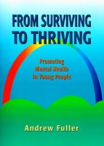 From Surviving To Thriving: Promoting Mental Health In Young People - Andrew Fuller