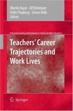 Teachers' Career Trajectories and Work Lives (Professional Learning and Development in Schools and Higher Education) - Martin Bayer, Ulf Brinkkjaer, Helle Plauborg, Simon Rolls