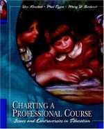 Charting a Professional Course: Issues and Controversies in Education - Donald P. Kauchak, Paul D. Eggen