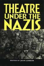 Theatre Under the Nazis - John London