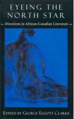 Eyeing the North Star: Directions in African-Canadian Literature - George Elliott Clarke