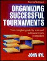 Organizing Successful Tournaments-2nd Edition - John Byl