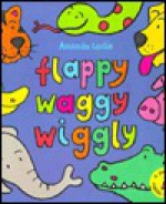 Flappy, Waggy, Wiggly: A Riddle Book - Amanda Leslie