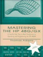 Mastering the HP 48G/GX: Step by Step Easy to Road Introduction to Operating & Programming HP 486/6X - Thomas Adams