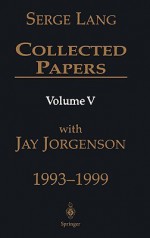 Collected Papers, Volume V: 1993-1999 - Serge Lang, Jay Jorgenson