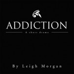 Addiction: A short drama - Leigh Morgan