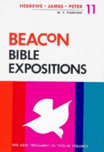 Beacon Bible Expositions, Volume 11: Hebrews Through Peter - William M. Greathouse, W.T. Purkiser, Willard H. Taylor