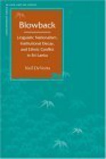 Blowback: Linguistic Nationalism, Institutional Decay, and Ethnic Conflict in Sri Lanka - Neil Devotta, Devotta, Neil Devotta