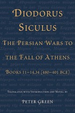 Diodorus Siculus, the Persian Wars to the Fall of Athens: Books 11-14.34 (480-401 Bce) - Diodorus Siculus