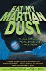 Eat My Martian Dust: Finding God Among Aliens, Droids, and Mega Moons - Robert Elmer