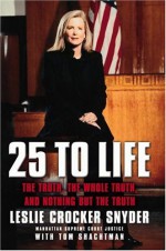 25 to Life: The Truth, the Whole Truth, and Nothing But the Truth - Leslie Crocker Snyder, Tom Shachtman