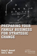 Preparing Your Family Business for Strategic Change (A Family Business Publication) - Craig E. Aronoff, John L. Ward