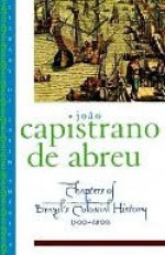 Chapters of Brazil's Colonial History 1500-1800 - Joao Capistrano de Abreu, Arthur Brakel, Fernando Novais, Stuart Schwartz