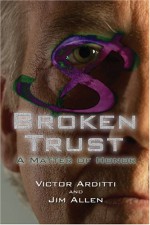 Broken Trust: A Matter of Honor - Victor Robert Arditti, Jim Allen