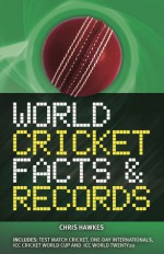 World Cricket Facts and Records - Chris Hawkes