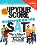 Up Your Score: The Underground Guide to the SAT - Larry Berger, Michael Colton, Manek Mistry