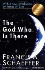 The God Who Is There - Francis August Schaeffer, James W. Sire