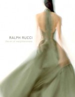 Ralph Rucci: The Art of Weightlessness - Valerie Steele, Patricia Mears, Clare Sauro