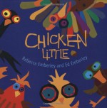 Chicken Little - Rebecca Emberley, Ed Emberley