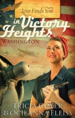 Love Finds You in Victory Heights, Washington - Tricia Goyer, Ocieanna Fleiss