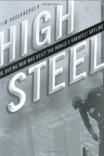 High Steel : The Daring Men Who Built the World's Greatest Skyline - Jim Rasenberger